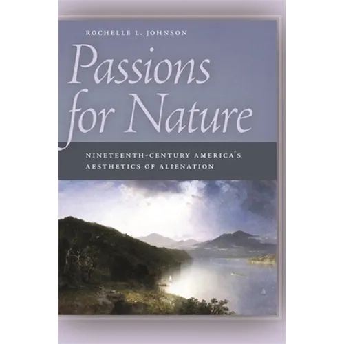 Passions for Nature: Nineteenth-Century America's Aesthetics of Alienation - Paperback