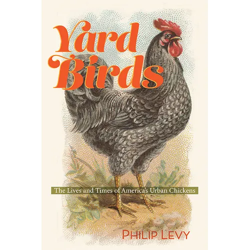 Yard Birds: The Lives and Times of America's Urban Chickens - Paperback