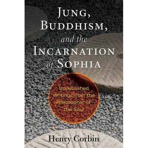 Jung, Buddhism, and the Incarnation of Sophia: Unpublished Writings from the Philosopher of the Soul - Paperback
