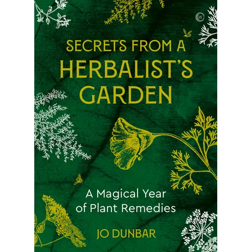 Secrets from a Herbalist's Garden: A Magical Year of Plant Remedies - Paperback