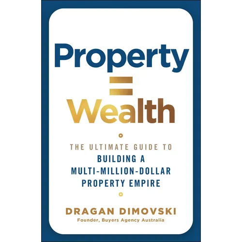 Property = Wealth: The Ultimate Guide to Building a Multi-Million-Dollar Property Empire - Paperback
