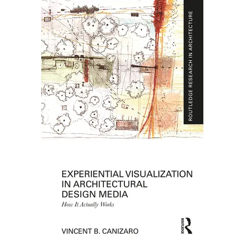 Experiential Visualization in Architectural Design Media: How It Actually Works - Paperback