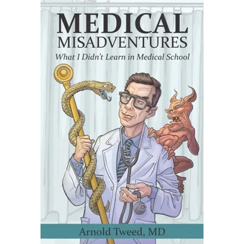 Medical Misadventures: What I Didn't Learn in Medical School - Paperback