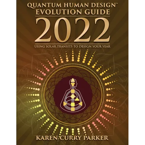 2022 Quantum Human Design Evolution Guide: Using Solar Transits to Design Your Year - Paperback