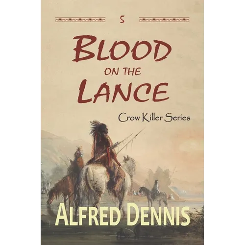 Blood on the Lance: Crow Killer Series - Book 5 - Paperback