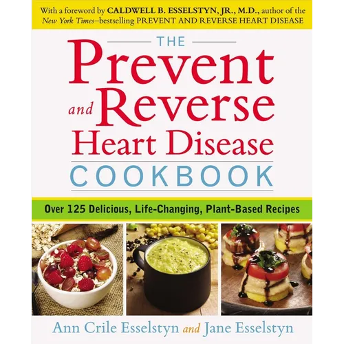The Prevent and Reverse Heart Disease Cookbook: Over 125 Delicious, Life-Changing, Plant-Based Recipes - Paperback