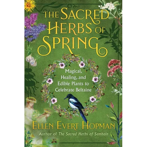 The Sacred Herbs of Spring: Magical, Healing, and Edible Plants to Celebrate Beltaine - Paperback
