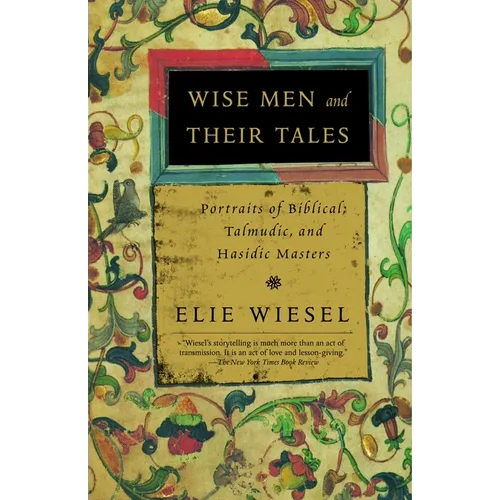 Wise Men and Their Tales: Portraits of Biblical, Talmudic, and Hasidic Masters - Paperback