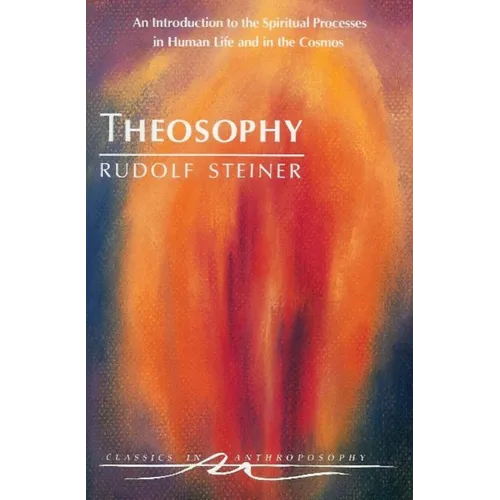 Theosophy: An Introduction to the Spiritual Processes in Human Life and in the Cosmos (Cw 9) - Paperback