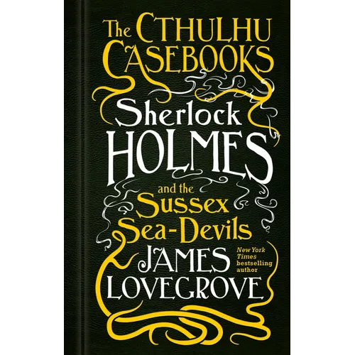 Sherlock Holmes and the Sussex Sea-Devils: The Cthulhu Casebooks - Hardcover