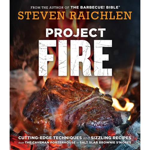 Project Fire: Cutting-Edge Techniques and Sizzling Recipes from the Caveman Porterhouse to Salt Slab Brownie s'Mores - Paperback
