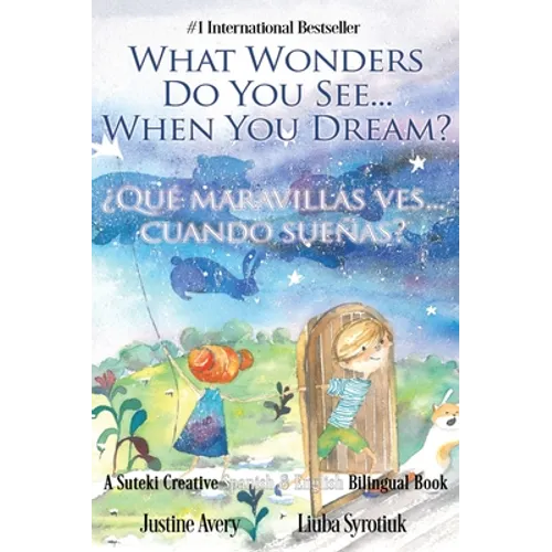 What Wonders Do You See... When You Dream? / ¿Qué maravillas ves... cuando sueñas?: A Suteki Creative Spanish & English Bilingual Book - Hardcover