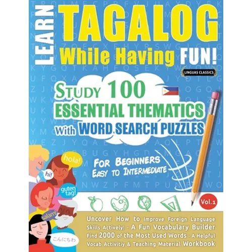 Learn Tagalog While Having Fun! - For Beginners: EASY TO INTERMEDIATE - STUDY 100 ESSENTIAL THEMATICS WITH WORD SEARCH PUZZLES - VOL.1 - Uncover How t - Paperback