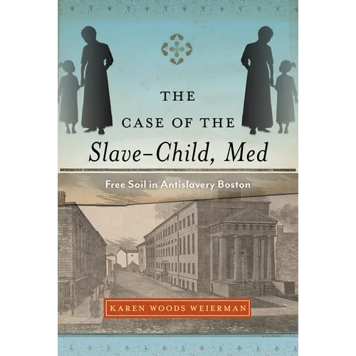 The Case of the Slave-Child, Med: Free Soil in Antislavery Boston - Paperback