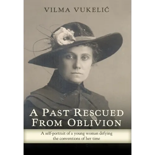 A Past Rescued From Oblivion: A Self-Portrait of an Audacious Young Woman Defying the Conventions of her Time - Hardcover