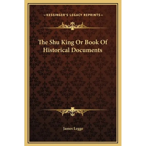 The Shu King Or Book Of Historical Documents - Hardcover