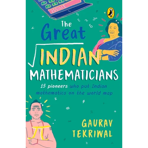 The Great Indian Mathematicians: 15 Pioneers Who Put Indian Mathematics on the World Map - Paperback