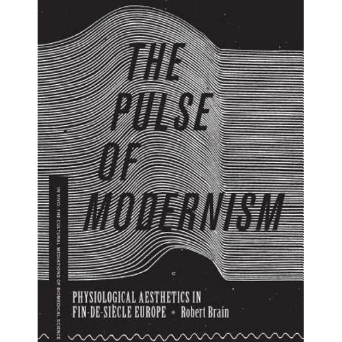 The Pulse of Modernism: Physiological Aesthetics in Fin-De-Siècle Europe - Paperback