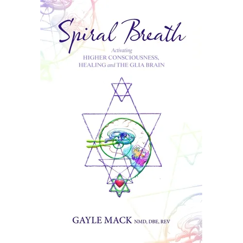 Spiral Breath: Activating Higher Consciousness, Healing and the Glia Brain - Paperback