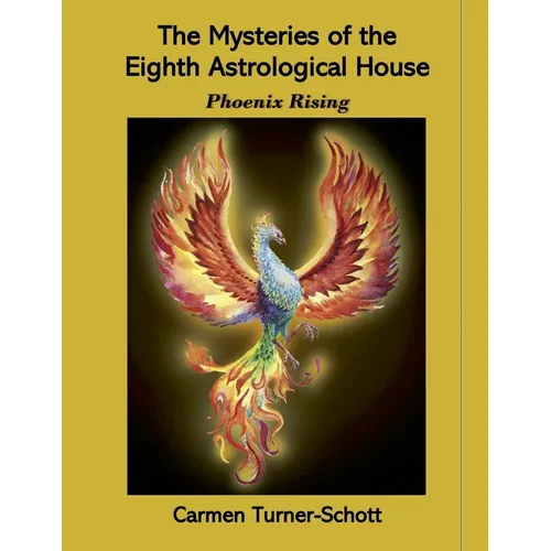 The Mysteries of the Eighth Astrological House: Phoenix Rising - Paperback
