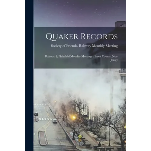 Quaker Records: Rahway & Plainfield Monthly Meetings: Essex County, New Jersey - Paperback