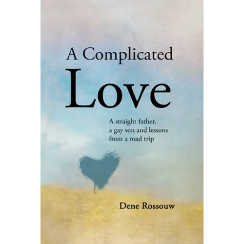 A Complicated Love: A Straight Father, a Gay Son and Lessons From a Road Trip - Paperback
