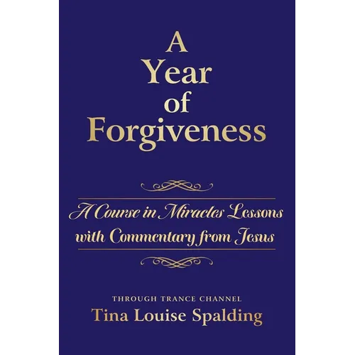 A Year of Forgiveness: A Course in Miracles Lessons with Commentary from Jesus - Paperback