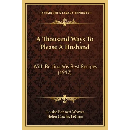 A Thousand Ways To Please A Husband: With Bettina's Best Recipes (1917) - Paperback