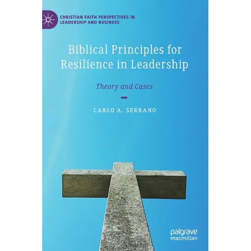 Biblical Principles for Resilience in Leadership: Theory and Cases - Hardcover