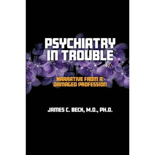 Psychiatry in Trouble: Narrative from a Damaged Profession - Paperback