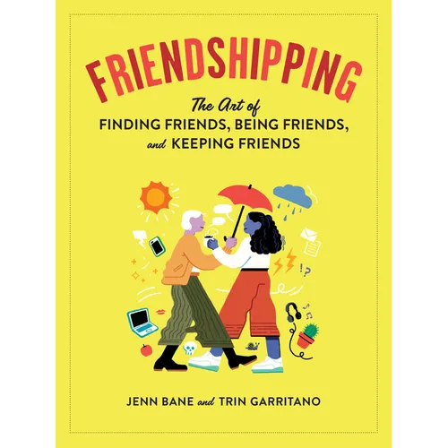 Friendshipping: The Art of Finding Friends, Being Friends, and Keeping Friends - Paperback