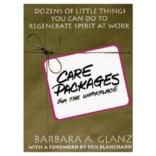 C.A.R.E. Packages for the Workplace: Dozens of Little Things You Can Do to Regenerate Spirit at Work - Paperback