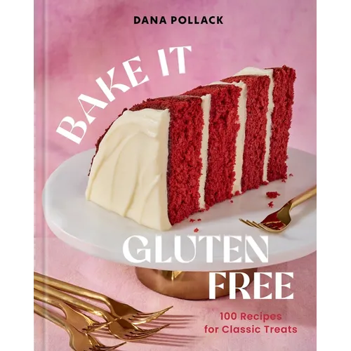 Bake It Gluten Free: 100 Recipes for Classic Treats - Hardcover