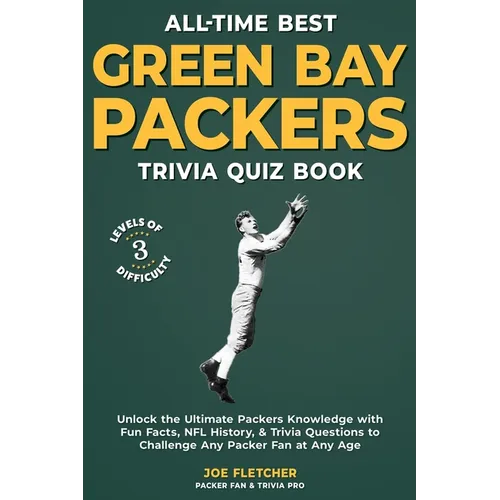 All-Time Best Green Bay Packers Trivia Quiz Book: Unlock the Ultimate Packers Knowledge with Fun Facts, NFL History, & Trivia Questions to Challenge A - Paperback