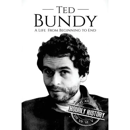 Ted Bundy: A Life From Beginning to End - Paperback