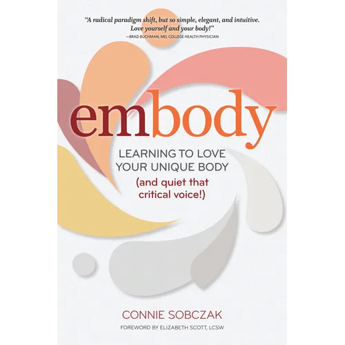 Embody: Learning to Love Your Unique Body (and Quiet That Critical Voice!) - Hardcover
