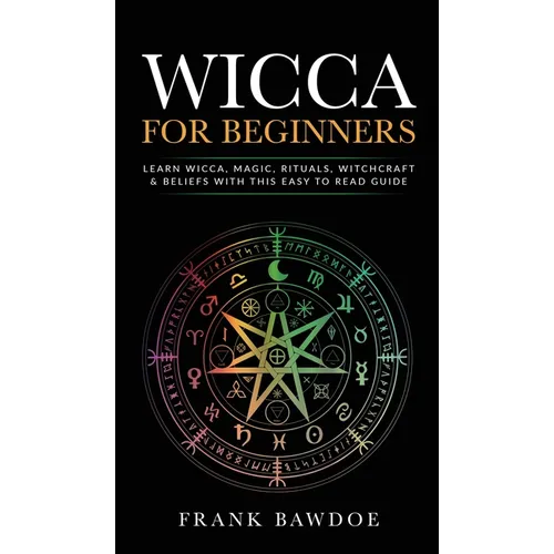 Wicca for Beginners: Learn Wicca, Magic, Rituals, Witchcraft and Beliefs with This Easy to Read Guide 
 Learn Wicca, Magic, Rituals, Witchcraft - Hardcover