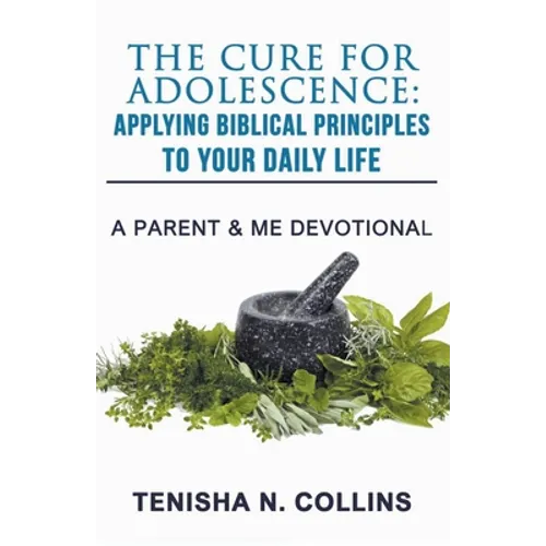 The Cure For Adolescence: Applying Biblical Principles To Your Daily Life - Paperback