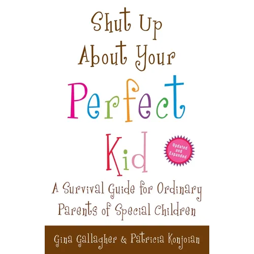 Shut Up About Your Perfect Kid: A Survival Guide for Ordinary Parents of Special Children - Paperback