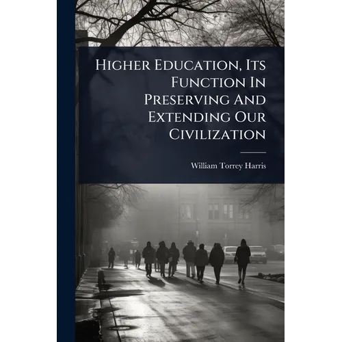 Higher Education, Its Function In Preserving And Extending Our Civilization - Paperback