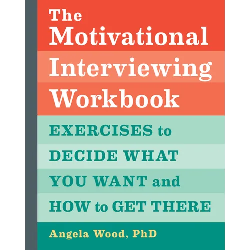 The Motivational Interviewing Workbook: Exercises to Decide What You Want and How to Get There - Paperback