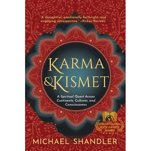 Karma and Kismet: A Spiritual Quest Across Continents, Cultures, and Consciousness - Paperback