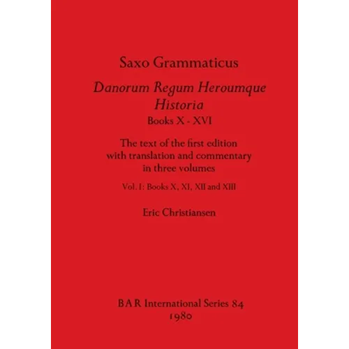 Saxo Grammaticus, Danorum Regum Heroumque Historia Books X-XVI: The text of the first edition with translation and commentary in three volumes, Vol I- - Paperback