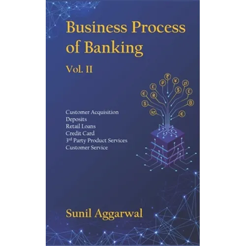 Business Process of Banking: Vol. II: Customer Acquisition - Deposits - Retail Loans - Credit Card - Services - Customer Service - Paperback
