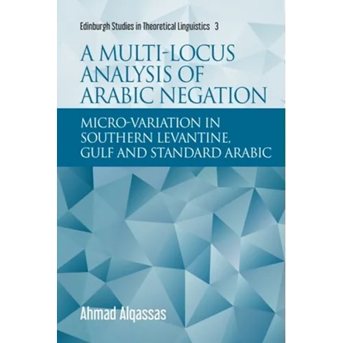 A Multi-Locus Analysis of Arabic Negation: Micro-Variation in Southern Levantine, Gulf and Standard Arabic - Paperback