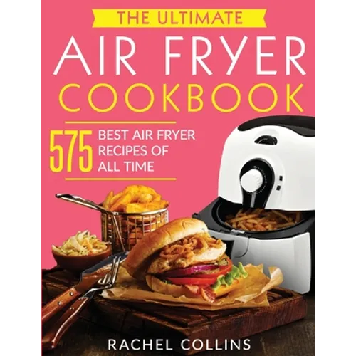 The Ultimate Air Fryer Cookbook: 575 Best Air Fryer Recipes of All Time (with Nutrition Facts, Easy and Healthy Recipes) - Paperback