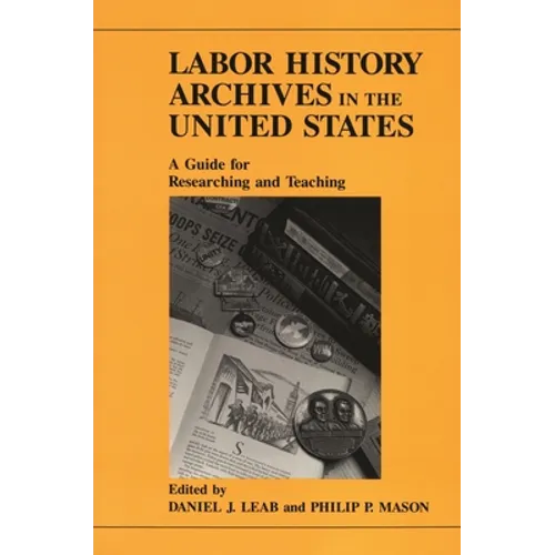 Labor History Archives in the United States: A Guide for Researching and Teaching - Paperback