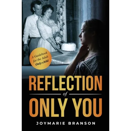 Reflection of Only You: A Guidebook for the Adult Only-Child - Paperback