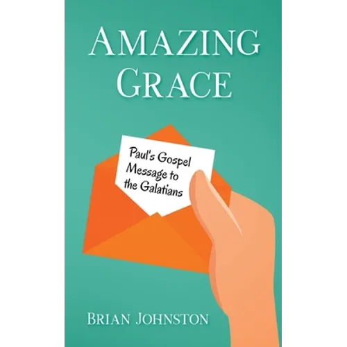 Amazing Grace! Paul's Gospel Message to the Galatians - Paperback