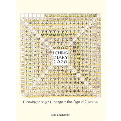I Ching Diary: Growing Through Change in the Age of Corona. - Hardcover